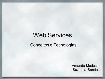 Web Services Conceitos e Tecnologias Amanda Modesto Suzanna Sandes.