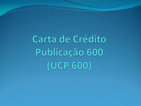 Carta de Crédito Publicação 600 (UCP 600)