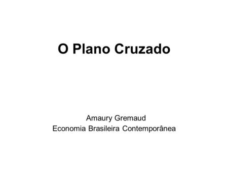O Plano Cruzado Amaury Gremaud Economia Brasileira Contemporânea