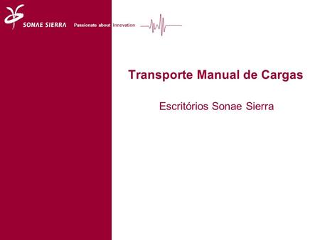 Passionate about Innovation Transporte Manual de Cargas Escritórios Sonae Sierra.