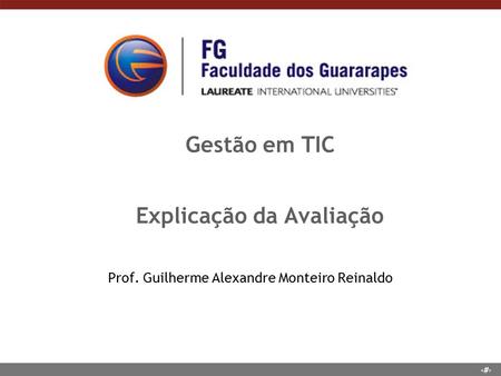 1 Gestão em TIC Explicação da Avaliação Prof. Guilherme Alexandre Monteiro Reinaldo.