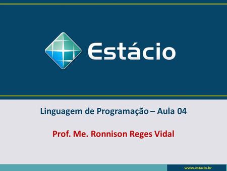 Linguagem de Programação – Aula 04 Prof. Me. Ronnison Reges Vidal.