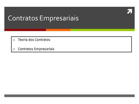  Contratos Empresariais o Teoria dos Contratos o Contratos Empresariais.