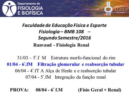 Faculdade de Educação Física e Esporte Fisiologia – BMB 108  Segundo Semestre/2016 Ranvaud - Fisiologia Renal 31/03 – 5 ª.fM Estrutura morfo-funcional.