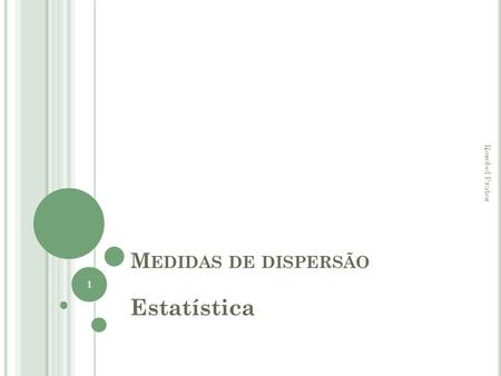 M EDIDAS DE DISPERSÃO Estatística Rosebel Prates 1.
