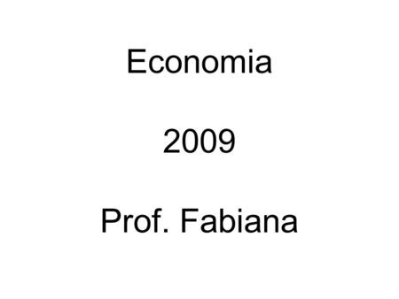 Economia 2009 Prof. Fabiana. Conceito Origem – grego. Economia, ciência social que estuda os processos de produção, distribuição, comercialização e consumo.