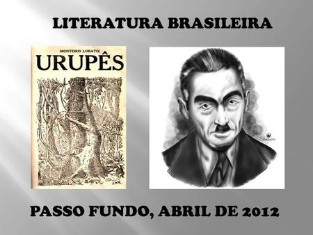 LITERATURA BRASILEIRA PASSO FUNDO, ABRIL DE 2012.