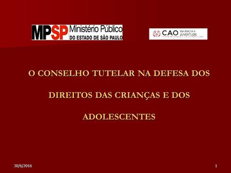 30/6/20161 O CONSELHO TUTELAR NA DEFESA DOS DIREITOS DAS CRIANÇAS E DOS ADOLESCENTES.