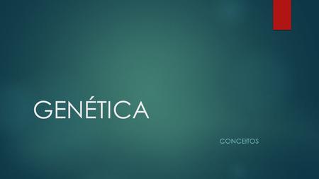 GENÉTICA CONCEITOS. 1) DNA GENE SEGMENTO DE DNA CAPAZ DE CODIFICAR A SÍNTESE DE UMA PROTEÍNA (CADEIA POLIPEPTÍDICA)