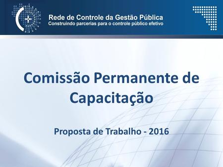 Comissão Permanente de Capacitação Proposta de Trabalho - 2016.