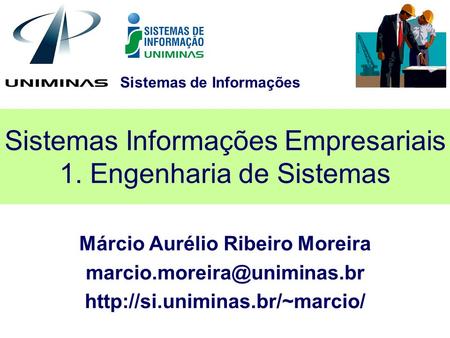 Sistemas de Informações Sistemas Informações Empresariais 1. Engenharia de Sistemas Márcio Aurélio Ribeiro Moreira