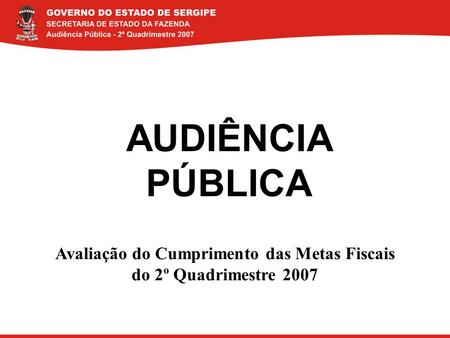 AUDIÊNCIA PÚBLICA Avaliação do Cumprimento das Metas Fiscais do 2º Quadrimestre 2007.