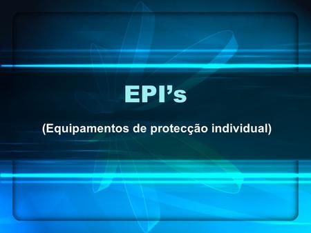 EPI’s (Equipamentos de protecção individual). OBJECTIVOS Definir EPI’s Identificar alguns EPI’s Sinalização que obrigue a sua utilização.