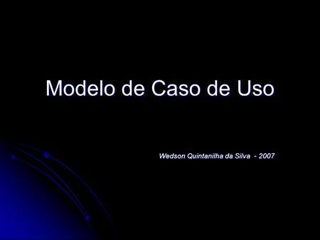 Modelo de Caso de Uso Wedson Quintanilha da Silva - 2007.