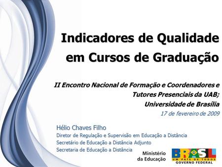 Indicadores de Qualidade em Cursos de Graduação II Encontro Nacional de Formação e Coordenadores e Tutores Presenciais da UAB; Universidade de Brasília.
