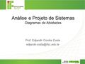 Análise e Projeto de Sistemas Diagramas de Atividades Prof. Edjandir Corrêa Costa