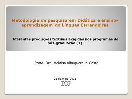 Metodologia de pesquisa em Didática e ensino- aprendizagem de Línguas Estrangeiras Diferentes produções textuais exigidas nos programas de pós-graduação.