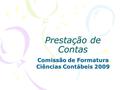 Prestação de Contas Comissão de Formatura Ciências Contábeis 2009.