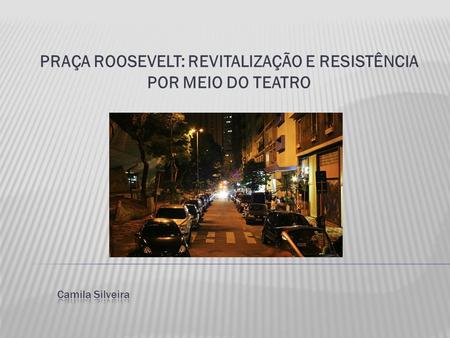 PRAÇA ROOSEVELT: REVITALIZAÇÃO E RESISTÊNCIA POR MEIO DO TEATRO.