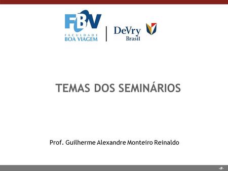 1 TEMAS DOS SEMINÁRIOS Prof. Guilherme Alexandre Monteiro Reinaldo.