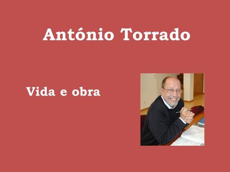 António Torrado Vida e obra. Nasceu em Lisboa, em 1939. Escritor de livros para crianças (domínio no qual a sua bibliografia é particularmente vasta —