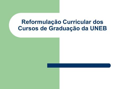 Reformulação Curricular dos Cursos de Graduação da UNEB.