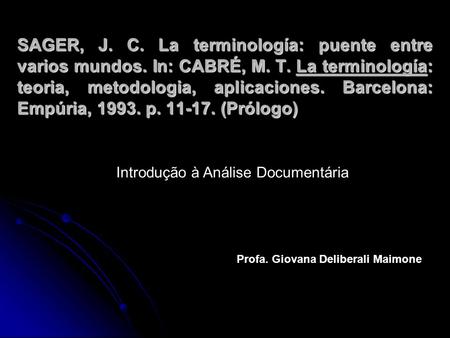 SAGER, J. C. La terminología: puente entre varios mundos. In: CABRÉ, M. T. La terminología: teoria, metodologia, aplicaciones. Barcelona: Empúria, 1993.