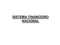 SISTEMA FINANCEIRO NACIONAL. O Sistema Financeiro Nacional é constituído por um subsistema normativo ( diretrizes ) e por outro de intermediação ( operativo.