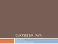 CLASSES EM JAVA Dilvan Moreira (baseado no livro Big Java)