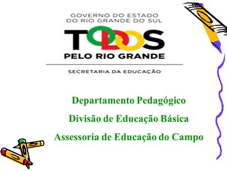 Departamento Pedagógico Divisão de Educação Básica Assessoria de Educação do Campo.
