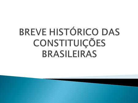  CONSTITUIÇÃO 1824 – Brasil Império Primeira Constituição do país, e a única monárquica. Caracterizava-se por ter sido outorgada e ser semi-rígida. Mantinha.