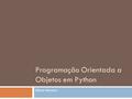 Programação Orientada a Objetos em Python Dilvan Moreira.