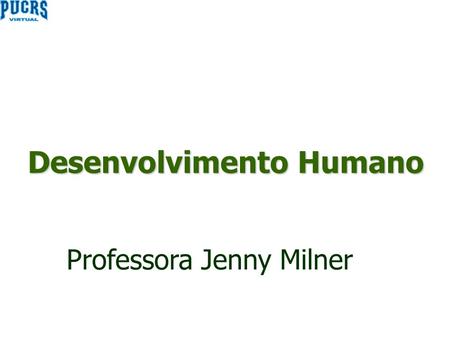Desenvolvimento Humano Professora Jenny Milner. Determinações inconscientes Fatores: ▪ psicológicos ▪ familiares ▪ educacionais ▪ sociais ▪ econômicos.
