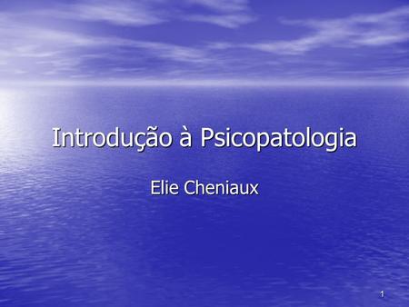 1 Introdução à Psicopatologia Elie Cheniaux. 2 Introdução Desinteresse atual pela psicopatologia: medicamentos agem indistintamente nos delírios, sejam.
