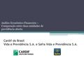 Cardif do Brasil Vida e Previdência S.A. e Safra Vida e Previdência S.A. Análise Econômico-Financeira – Comparação entre duas entidades de previdência.