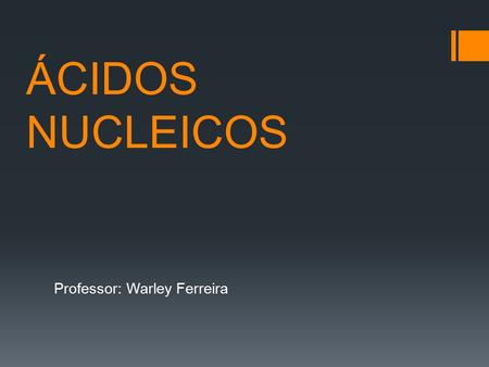 ÁCIDOS NUCLEICOS Professor: Warley Ferreira. COMPOSIÇÃO NUCLEOTÍDEOS OS ÁCIDO NUCLÉICOS SÃO TAMBÉM DENOMINADOS POLINUCLEOTÍDEOS, POIS SÃO POLÍMEROS COMPOSTOS.