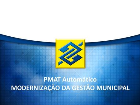 Maio/2015 PMAT Automático MODERNIZAÇÃO DA GESTÃO MUNICIPAL.