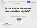Openprof.eu Project No. 2014-1-LT01-KA202-000562 Quais são os elementos das narrativas digitais? Universidade Aberta Open Professional Collaboration for.