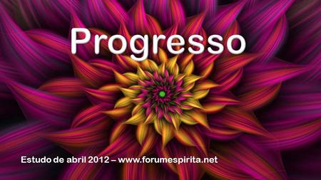 Estudo de abril 2012 – www.forumespirita.netEstudo de abril 2012 – www.forumespirita.net.