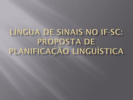 LÍNGUA DE SINAIS NO IF-SC: PROPOSTA DE PLANIFICAÇÃO LINGUÍSTICA