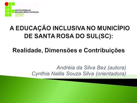 Andréia da Silva Bez (autora) Cynthia Nalila Souza Silva (orientadora)