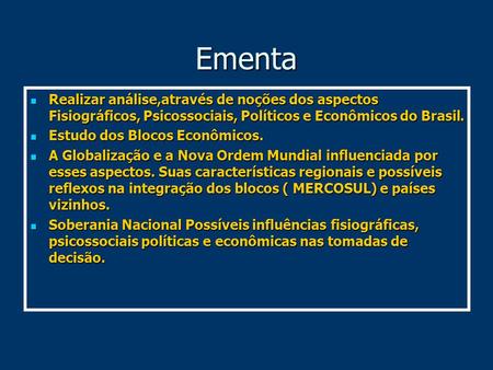 Ementa Realizar análise,através de noções dos aspectos Fisiográficos, Psicossociais, Políticos e Econômicos do Brasil. Realizar análise,através de noções.