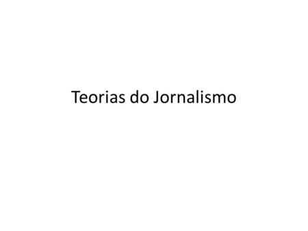 Teorias do Jornalismo.