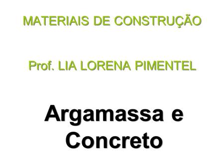 MATERIAIS DE CONSTRUÇÃO Prof. LIA LORENA PIMENTEL