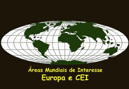Áreas Mundiais de Interesse Europa e CEI. CARACTERIZAÇÃO DA ÁREA Área: 10.349.915 km² Forma: Mista 48 países Lim E: Montes Urais e Mar Cáspio, Cáucaso.