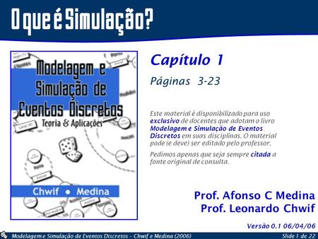 O que é Simulação? Capítulo 1 Páginas 3-23 Prof. Afonso C Medina