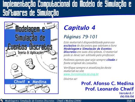 Implementação Computacional do Modelo de Simulação e Softwares de Simulação Capítulo 4 Páginas 79-101 Este material é disponibilizado para uso exclusivo.