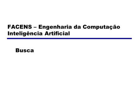 FACENS – Engenharia da Computação Inteligência Artificial Busca.
