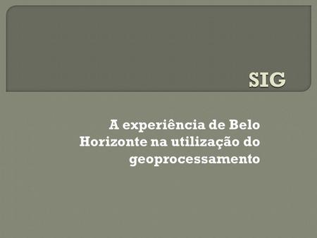 A experiência de Belo Horizonte na utilização do geoprocessamento