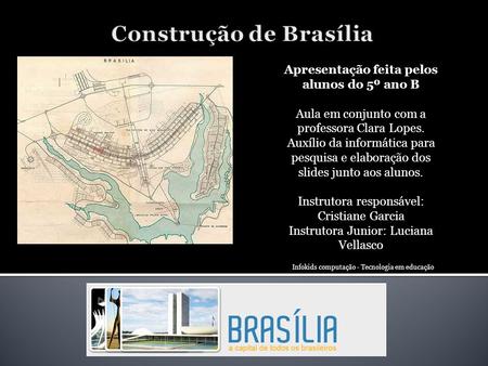 Construção de Brasília Apresentação feita pelos alunos do 5º ano B